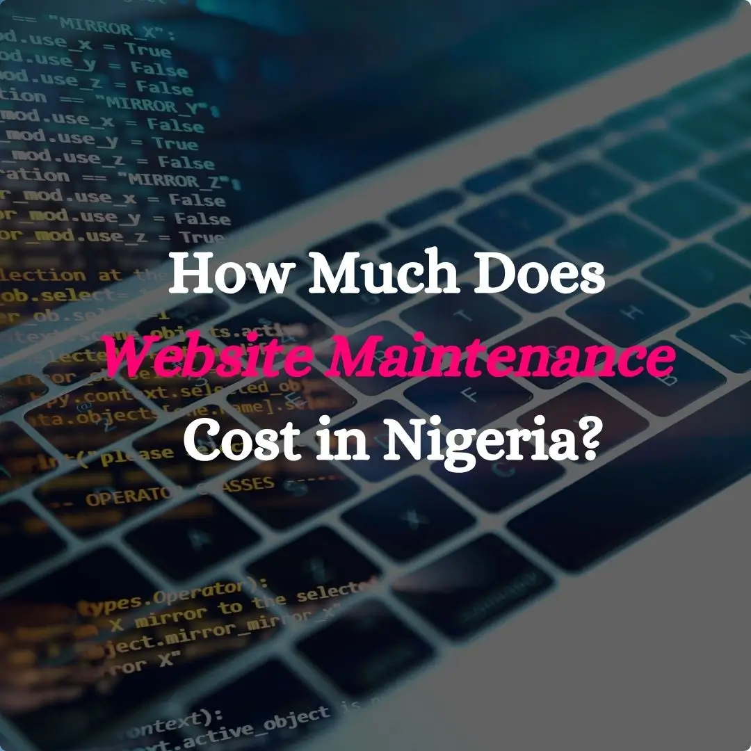 How Much Does Website Maintenance Cost in Nigeria? (2025 Updated Pricing Guide)