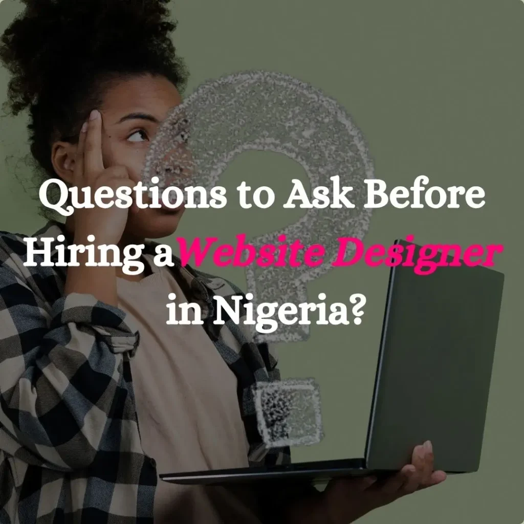 Questions to Ask Before Hiring a Website Designer in Nigeria (2025 Guide)