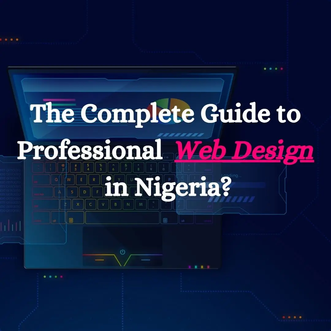 Website Designer The Complete Guide to Professional Web Design in Nigeria